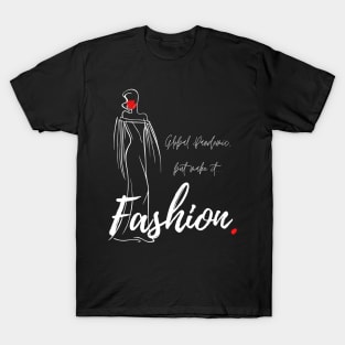 Global Pandemic, But Make It...Fashion. T-Shirt